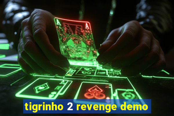 tigrinho 2 revenge demo